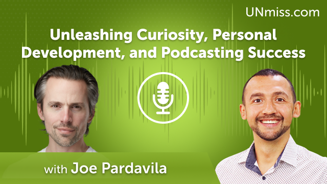 Unleashing Curiosity, Personal Development, and Podcasting Success with Joe Pardavila (#616)