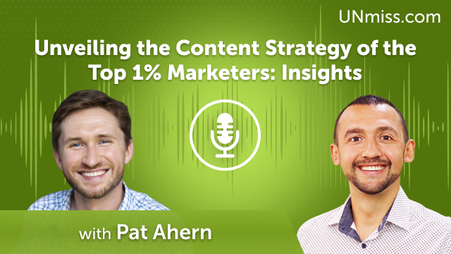 Unveiling the Content Strategy of the Top 1% Marketers: Insights from Pat Ahern (#619)