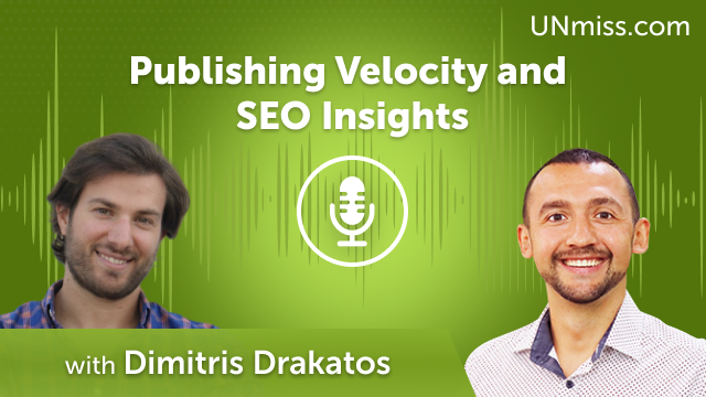 Publishing Velocity and SEO Insights with Dimitris Drakatos (#595)