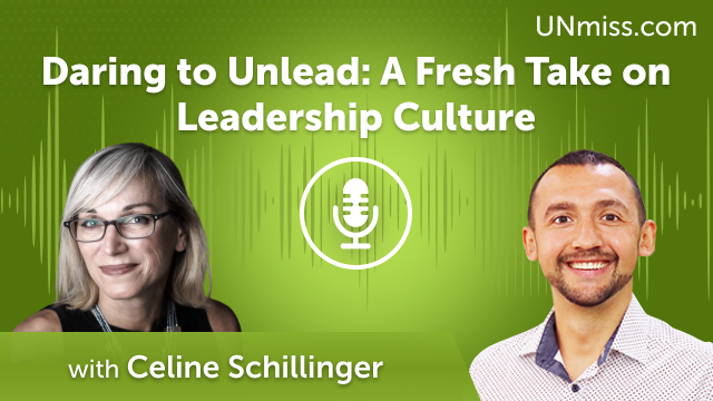 Daring to Unlead: A Fresh Take on Leadership Culture with Celine Schillinger (#623)