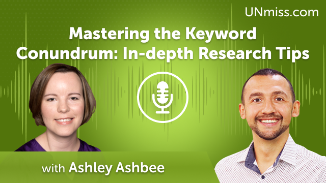 Mastering the Keyword Conundrum: In-depth Research Tips with Ashley Ashbee (#633)