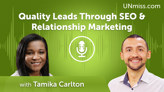 Tamika Carlton: Quality Leads Through SEO & Relationship Marketing (#635)
