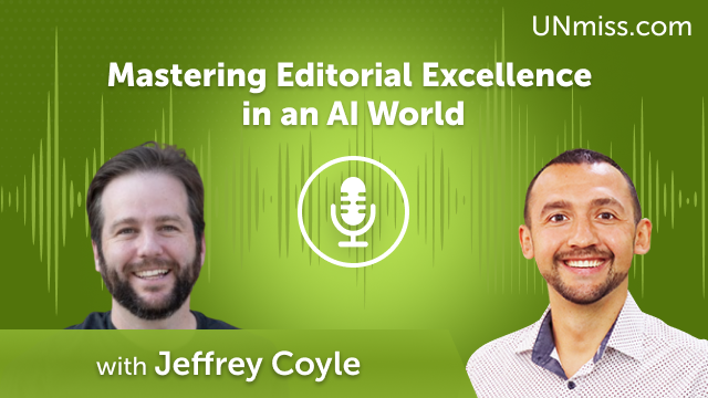 Mastering Editorial Excellence in an AI World with Jeffrey Coyle (#639)