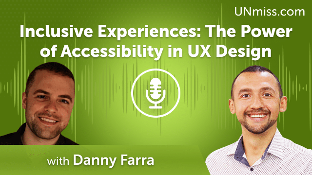 Inclusive Experiences: The Power of Accessibility in UX Design with Danny H Farra (#642)