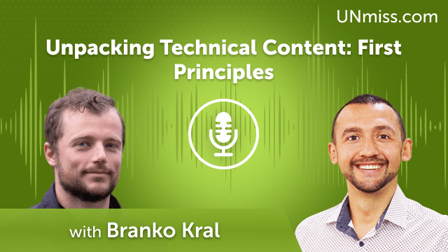 Unpacking Technical Content: First Principles with Branko Kral (#644)