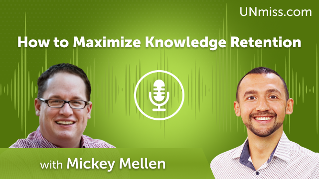 How to Maximize Knowledge Retention: A Chat with Mickey Mellen (#646)