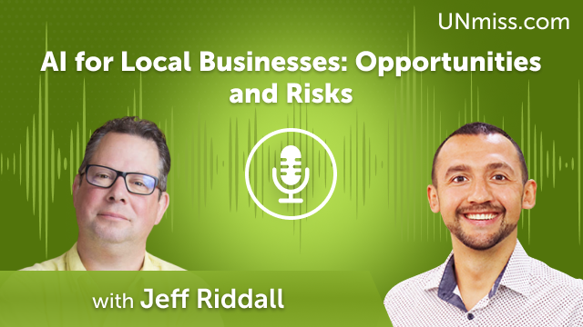 AI for Local Businesses: Opportunities and Risks with Jeff Riddall (#647)