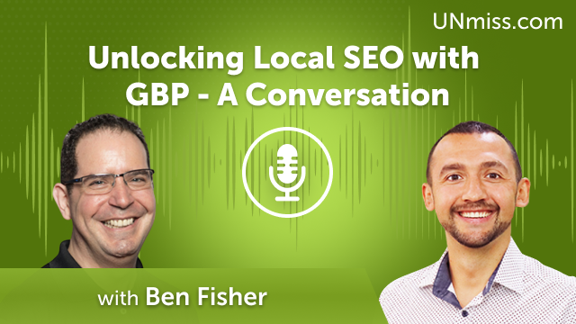 Unlocking Local SEO with GBP – A Conversation with Ben Fisher (#627)