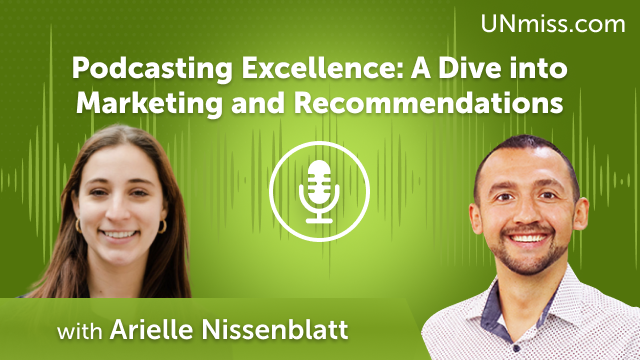 Podcasting Excellence: A Dive into Marketing and Recommendations with Arielle Nissenblatt (#630)