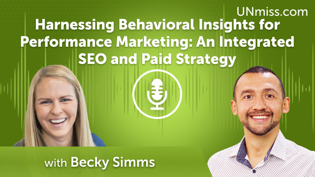 Harnessing Behavioral Insights for Performance Marketing: An Integrated SEO and Paid Strategy with Becky Simms (#622)