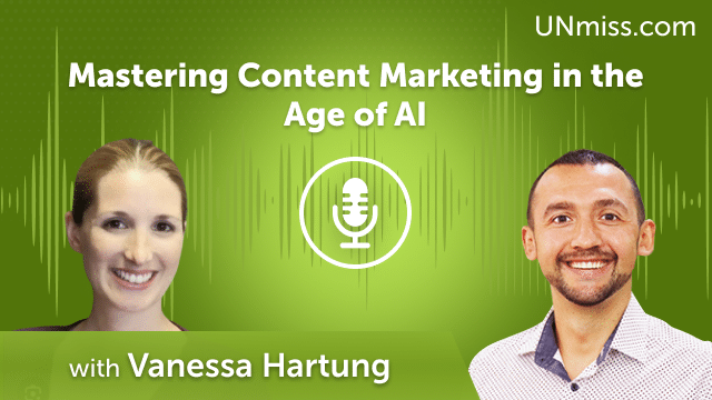 Vanessa Hartung: Mastering Content Marketing in the Age of AI (#650)