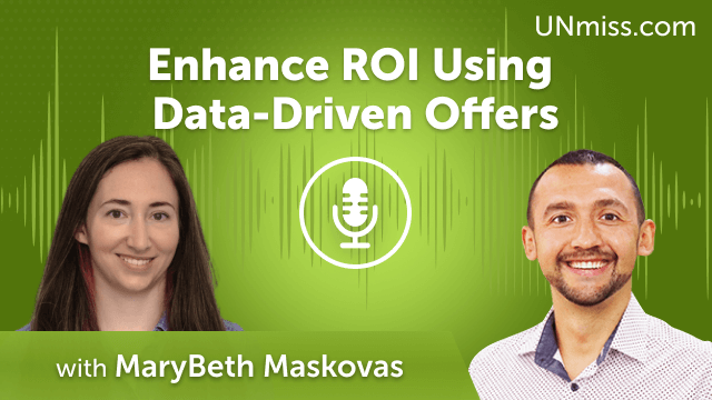 Enhance ROI Using Data-Driven Offers: Insights by MaryBeth Maskovas (#666)