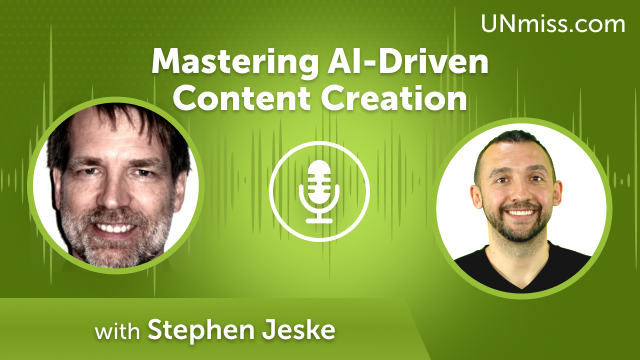 Mastering AI-Driven Content Creation with Stephen Jeske (#655)