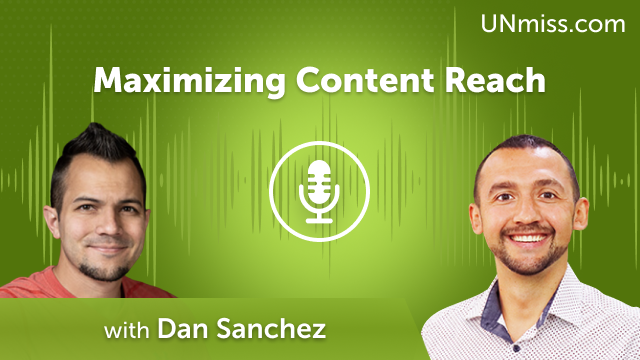 Maximizing Content Reach: Insights with Dan Sanchez (#656)