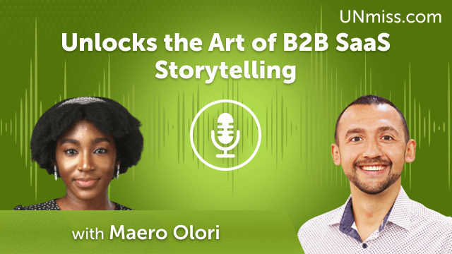 Maero Olori Unlocks the Art of B2B SaaS Storytelling (#663)