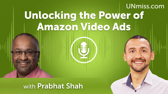 Unlocking the Power of Amazon Video Ads with Prabhat Shah (#672)