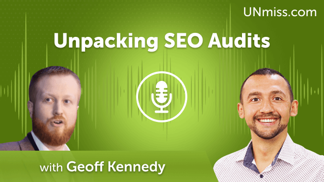 Unpacking SEO Audits with Geoff Kennedy! (#671)