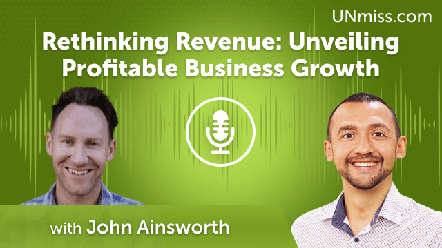 Rethinking Revenue: Unveiling Profitable Business Growth (#676)