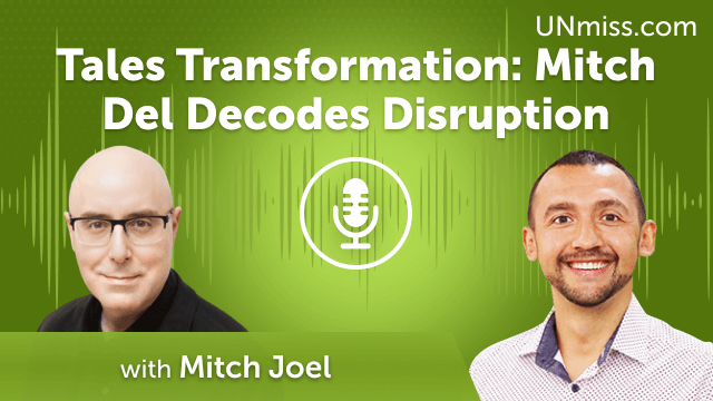 Transformation Tales: Mitch Joel Decodes Disruption (#674)