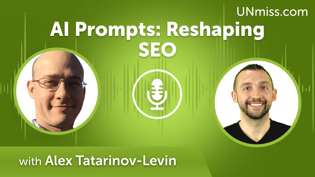 AI Prompts: Reshaping SEO with Alex Tatarinov-Levin (#698)