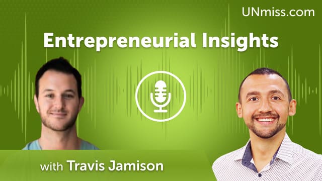 Entrepreneurial Insights with Travis Jamison (#728)