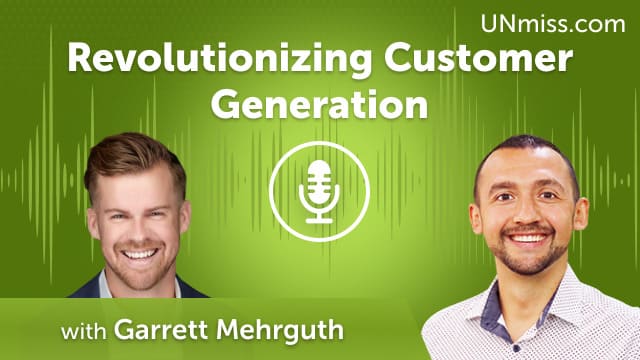 Revolutionizing Customer Generation with Garrett Mehrguth (#722)