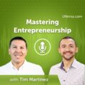 Mastering Entrepreneurship: Insights with Tim Martinez