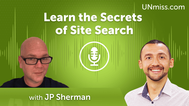 Learn the Secrets of Site Search with JP Sherman (#754)