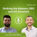 Striking the Balance: SEO and UX Unveiled